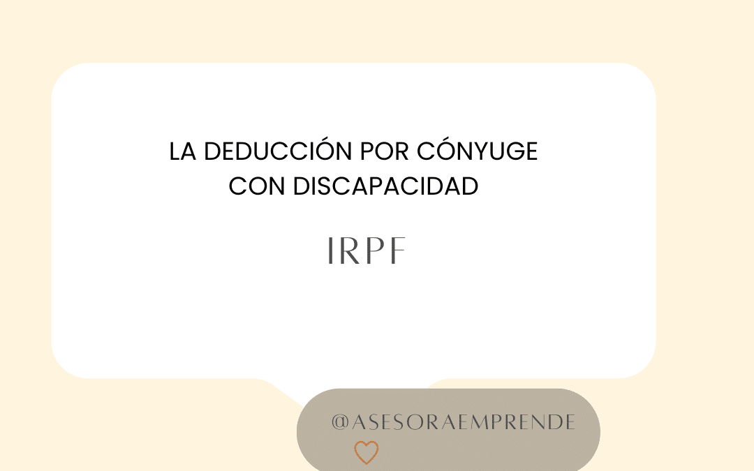 La Deducción por Cónyuge con Discapacidad: Toda la Información Esencial