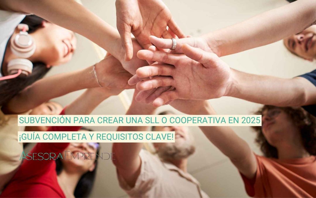 Subvención para crear una SLL o Cooperativa en 2025: Guía Completa y Requisitos Clave