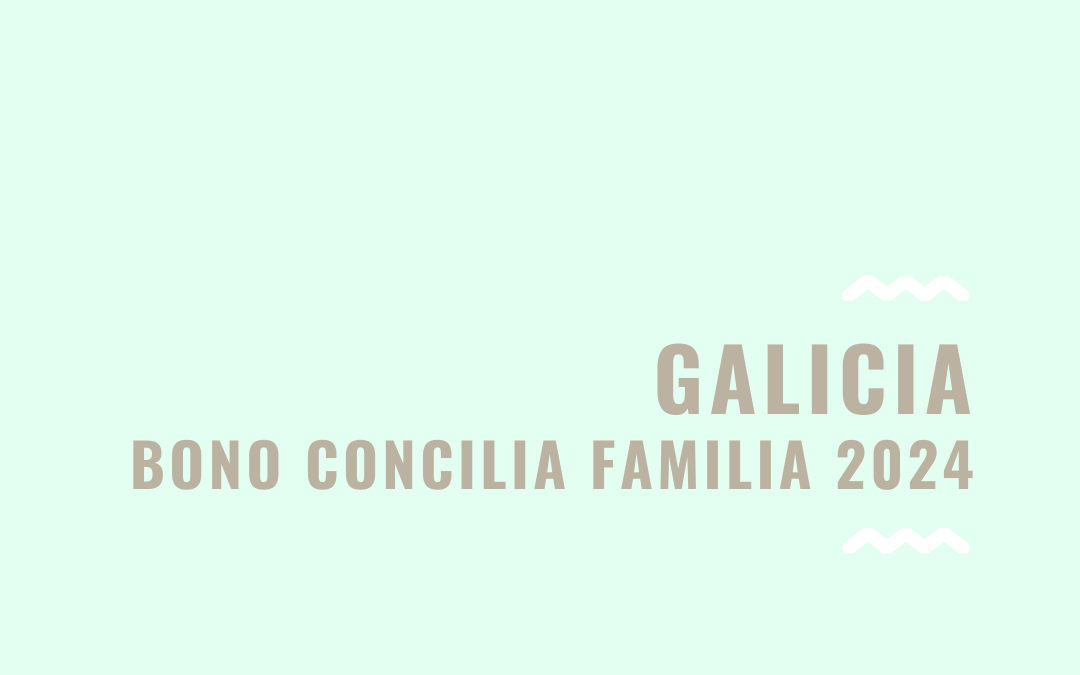 BONO CONCILIA FAMILIA 2024: Ayudas para la Conciliación Familiar en Galicia
