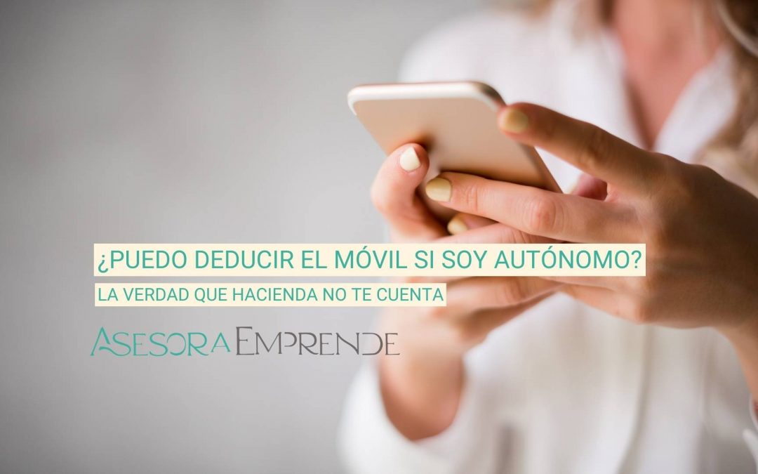¿Puedo deducir el móvil y la línea telefónica si soy autónomo? La verdad que Hacienda no te cuenta