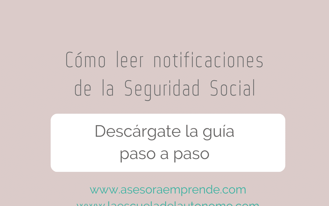 CÓMO LEER LAS NOTIFICACIONES DE LA SEGURIDAD SOCIAL EN 3 PASOS