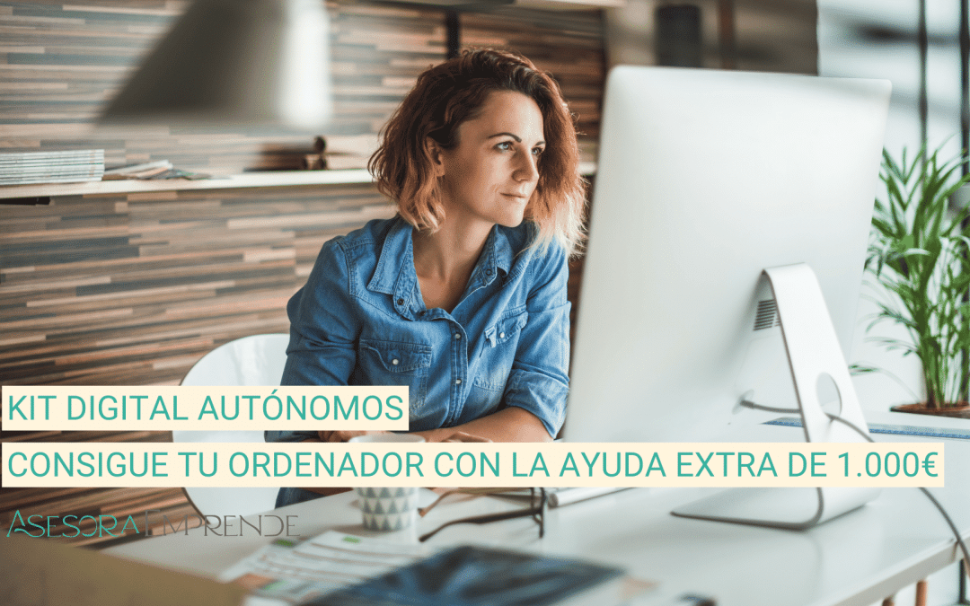Kit Digital Autónomos: consigue tu Ordenador con la ayuda Extra de 1.000€