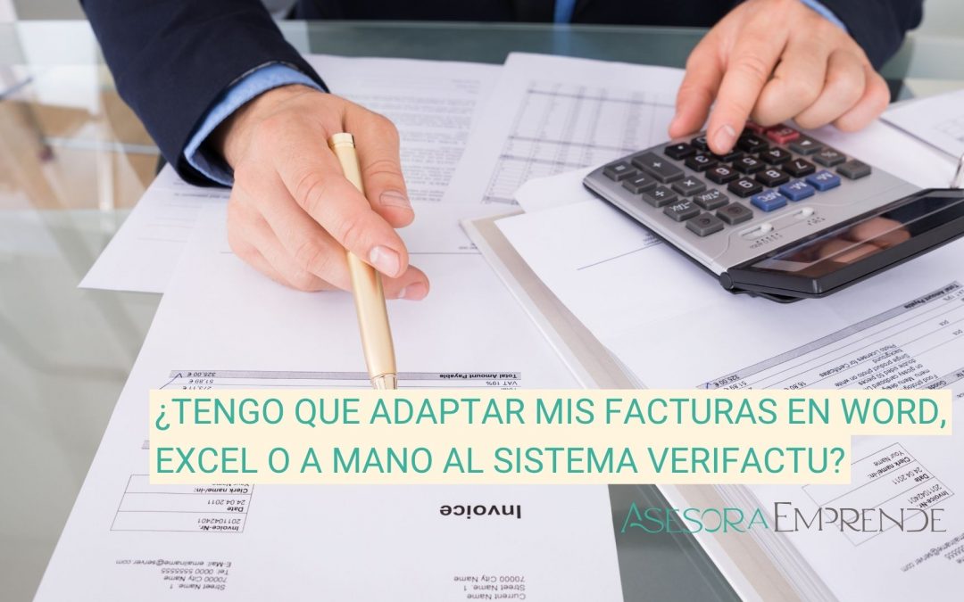 ¿Tengo que adaptar mis facturas en Word, Excel o a mano al sistema Verifactu?
